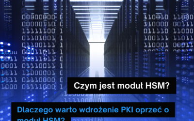 Dlaczego warto wdrożenie PKI oprzeć o moduł HSM?