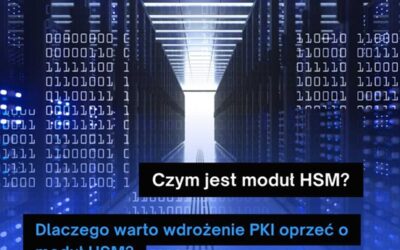 Dlaczego warto wdrożenie PKI oprzeć o moduł HSM?